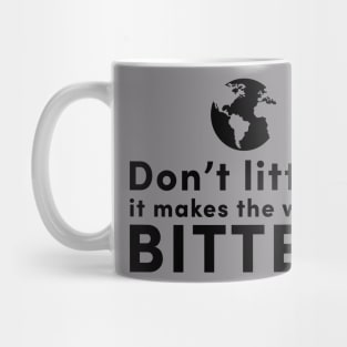 Don't litter, it makes the world bitter Mug
